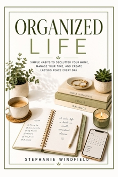 Paperback Organized Life: Simple Habits to Declutter Your Home, Manage Your Time, and Create Lasting Peace Every Day Book