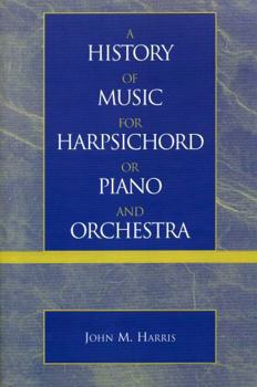 Paperback A History of Music for Harpsichord or Piano and Orchestra Book