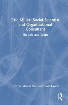 Hardcover Eric Miller, Social Scientist and Organisational Consultant: His Life and Work Book