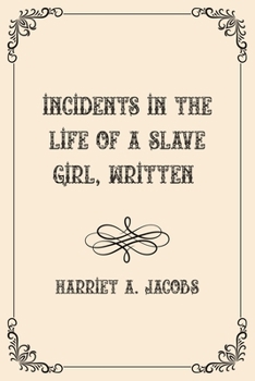Paperback Incidents in the Life of a Slave Girl, Written: Luxurious Edition Book