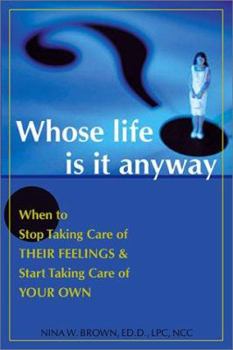 Paperback Whose Life is It Anyway?: When to Stop Taking Care of Their Feelings & Start Taking Care of Your Own Book