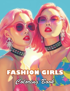 Fashion Girls Coloring Book: 100+ High-quality Illustrations for All Fans