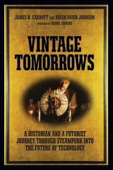 Paperback Vintage Tomorrows: A Historian and a Futurist Journey Through Steampunk Into the Future of Technology Book