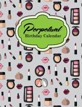 Paperback Perpetual Birthday Calendar: Record Birthdays, Anniversaries & Events - Never Forget Family or Friends Birthdays Again, Cute Cosmetic Makeup Cover Book