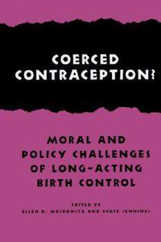 Coerced Contraception?: Moral and Policy Challenges of Long-Acting Birth Control - Book  of the Hastings Center Studies in Ethics