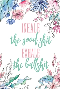 Paperback Inhale The Good Shit Exhale The Bullshit: Simple Daily Gratitude Journal (One Year) Book