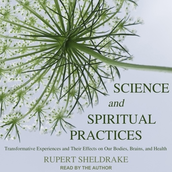 Audio CD Science and Spiritual Practices: Transformative Experiences and Their Effects on Our Bodies, Brains, and Health Book