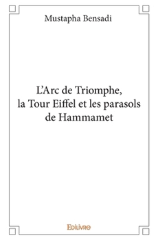 Paperback L'Arc de Triomphe, la Tour Eiffel et les parasols de Hammamet [French] Book