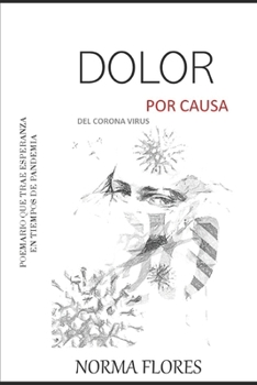 Paperback Dolor por causa del Corona Virus: Poemario Que Trae Esperanza En Tiempos de Pandemia [Spanish] Book