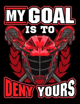 Paperback My Goal Is To Deny Yours: My Goal Is To Deny Yours Lacrosse Goalie & Defender Blank Sketchbook to Draw and Paint (110 Empty Pages, 8.5" x 11") Book