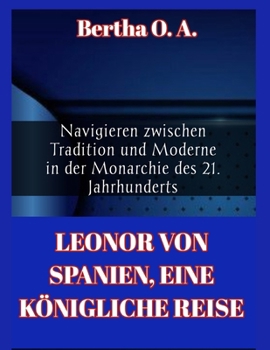 Paperback Leonor Von Spanien, Eine Königliche Reise: Navigieren zwischen Tradition und Moderne in der Monarchie des 21. Jahrhunderts [German] Book