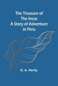 Paperback The Treasure of the Incas: A Story of Adventure in Peru Book