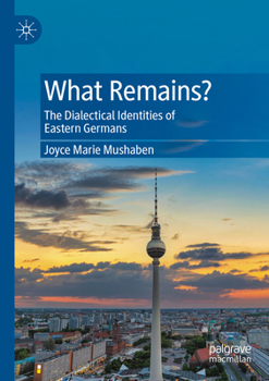 Paperback What Remains?: The Dialectical Identities of Eastern Germans Book