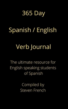 Paperback 365 day Spanish / English Verb Journal: The ultimate resource for English speaking students of Spanish Book