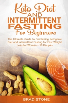 Paperback Keto Diet and Intermittent Fasting for Beginners: : The Ultimate Guide to Combining Ketogenic Diet and Intermittent Fasting for Fast Weight Loss for W Book