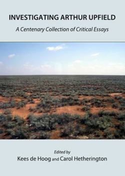 Hardcover Investigating Arthur Upfield: A Centenary Collection of Critical Essays Book