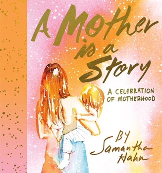 Hardcover A Mother Is a Story: A Celebration of Motherhood Book