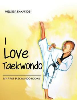 Paperback I Love Taekwondo: My First Taekwondo Books Book