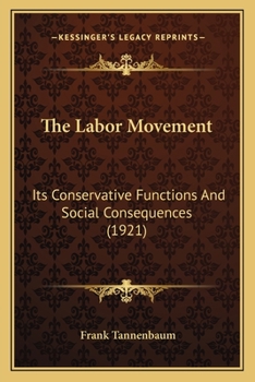 Paperback The Labor Movement: Its Conservative Functions And Social Consequences (1921) Book