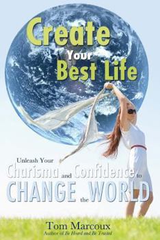 Paperback Create Your Best Life: Unleash Your Charisma and Confidence to Change the World Book