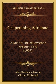 Paperback Chaperoning Adrienne: A Tale Of The Yellowstone National Park (1907) Book