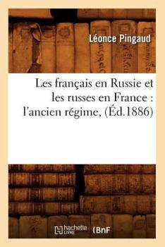 Paperback Les Français En Russie Et Les Russes En France: l'Ancien Régime, (Éd.1886) [French] Book