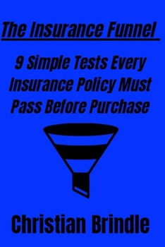 Paperback The Insurance Funnel: 9 Simple Tests Every Insurance Policy Must Pass Before Purchase Book
