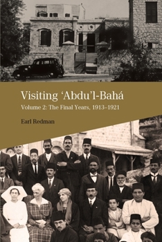 Paperback Visiting Abdu'l-Baha: Volume 2: The Final Years, 1913-1921 Book