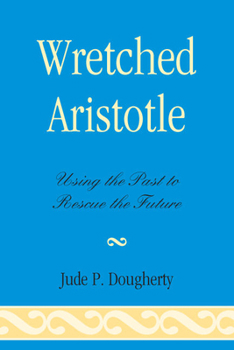 Paperback Wretched Aristotle: Using the Past to Rescue the Future Book