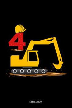 Notebook: Liniertes Notizbuch - 4. Geburtstag Bagger Baustelle Bauarbeiter Helm Kinder 4 Jahre Alt Geschenk f�r Jungen