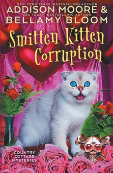 Smitten Kitten Corruption - Book #22 of the Country Cottage Mysteries