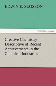 Paperback Creative Chemistry Descriptive of Recent Achievements in the Chemical Industries Book