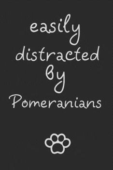 Paperback Easily distracted by Pomeranians: novelty notebook for Pomeranian lovers 6"x9" Book