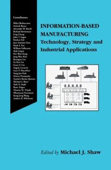 Hardcover Information-Based Manufacturing: Technology, Strategy and Industrial Applications Book