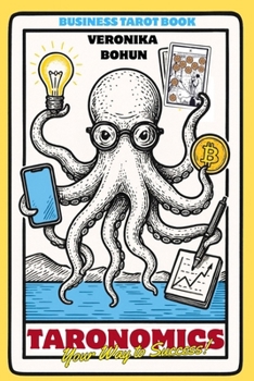 Taronomics: Your Way to Success: A Practical Modern Guide to Tarot in Business, Strategic Planning and Leadership