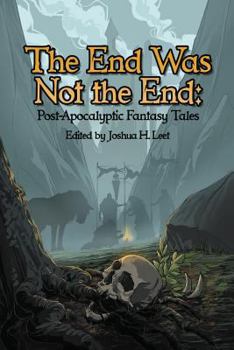 Paperback The End Was Not the End: Post-Apocalyptic Fantasy Tales Book