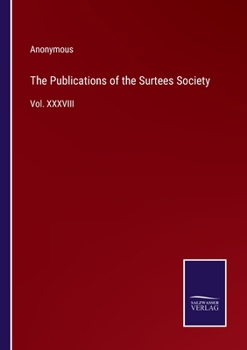 Paperback The Publications of the Surtees Society: Vol. XXXVIII Book