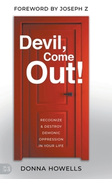 Hardcover Devil, Come Out!: Recognize and Destroy Demonic Oppression in Your Life Book