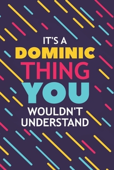 Paperback It's a Dominic Thing You Wouldn't Understand: Lined Notebook / Journal Gift, 120 Pages, 6x9, Soft Cover, Glossy Finish Book