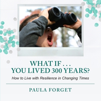 Paperback What If . . . You Lived 300 Years: How to Live with Resilience in Changing Times Book