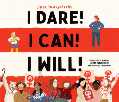 Hardcover I Dare! I Can! I Will!: The Day the Icelandic Women Walked Out and Inspired the World Book