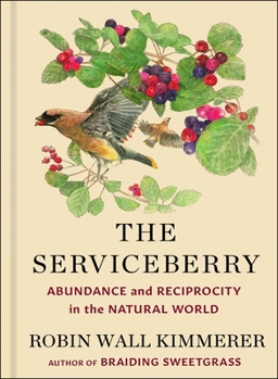 Hardcover The Serviceberry: Abundance and Reciprocity in the Natural World Book