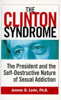 Hardcover The Clinton Syndrome: The President and the Self-Destructive Nature of Sexual Addiction Book