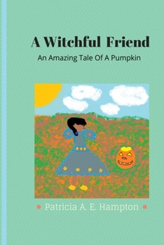Paperback A Witchful Friend: An Amazing Tale Of A Pumpkin. Book