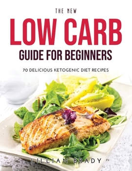 Paperback The New Low Carb Guide for Beginners: 70 Delicious Ketogenic Diet Recipes Book