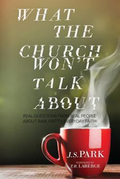 Paperback What the Church Won't Talk about: Real Questions from Real People about Raw, Gritty, Everyday Faith Book