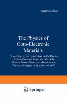 Hardcover The Physics of Opto-Electronic Materials: Proceedings of the Symposium on the Physics of Opto-Electronic Materials held at the General Motors Research ... October 4–6, 1970 (General Motoes Symposium) Book