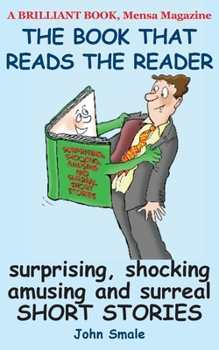 Paperback The Book That Reads the Reader: surprising, shocking, amusing and surreal short stories Book