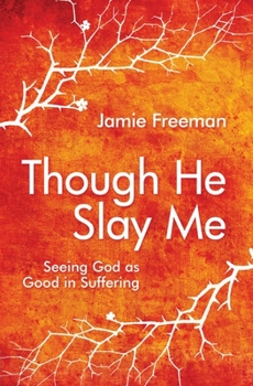 Paperback Though He Slay Me: Seeing God as Good in Suffering Book