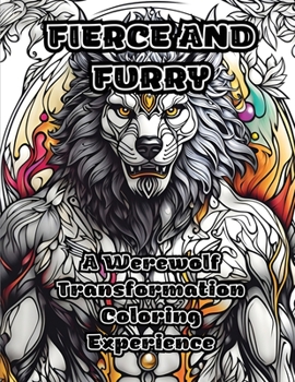 Paperback Fierce and Furry: A Werewolf Transformation Coloring Experience Book